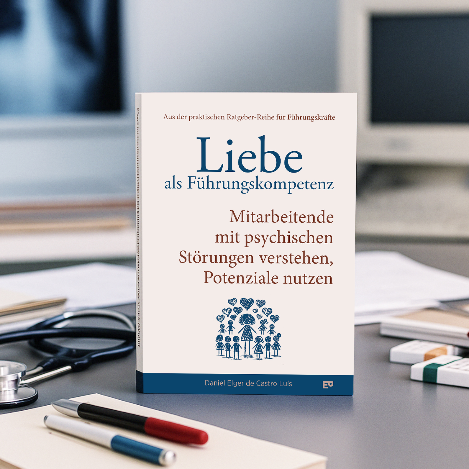 Liebe als Führungskompetenz – Mitarbeitende mit psychischen Störungen verstehen, Potenziale nutzen